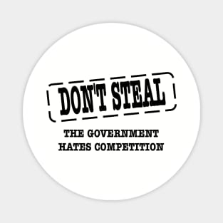 funny political don't steal government hates competition Magnet